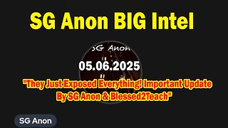 SG Anon BIG Intel May 6: "They Just Exposed Everything! Important Update By SG Anon & Blessed2Teach"