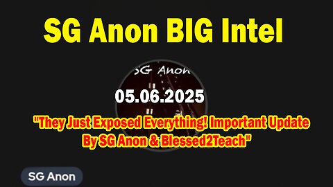 SG Anon BIG Intel May 6: "They Just Exposed Everything! Important Update By SG Anon & Blessed2Teach"