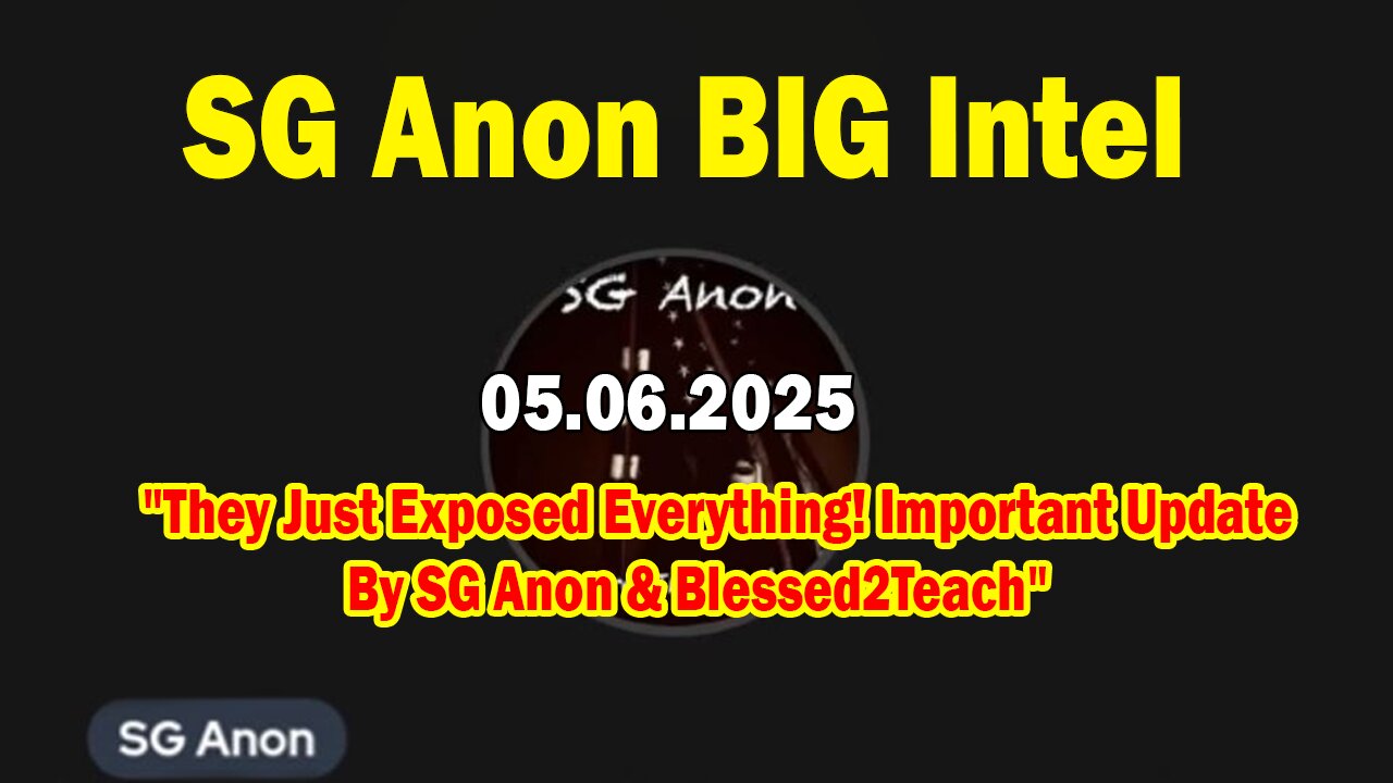 SG Anon BIG Intel May 6: "They Just Exposed Everything! Important Update By SG Anon & Blessed2Teach"