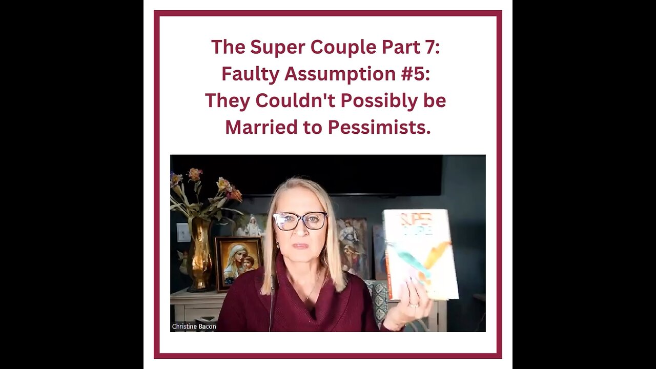 The Super Couple Part 7: Faulty Assumption #5: They Couldn't Possibly be Married to Pessimists.