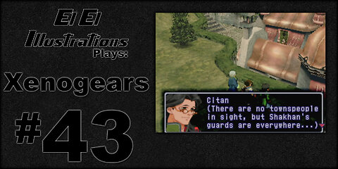 El El Plays Xenogears Episode 43: Legend of the Hidden Shelter
