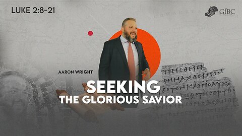 Seeking the Glorious Savior l Aaron Wright