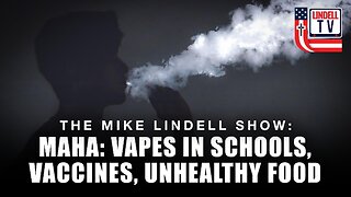 MAHA: VAPES IN SCHOOLS, VACCINES, UNHEALTHY FOOD