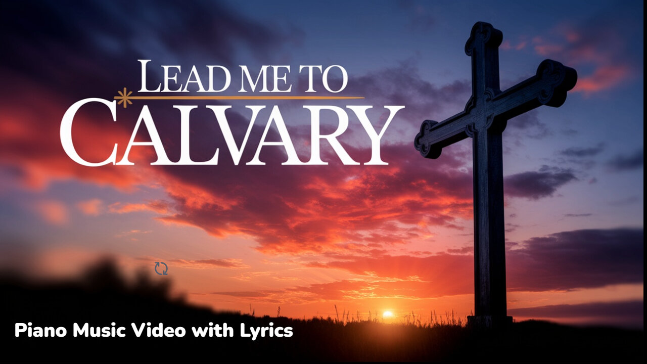 Lead Me to Calvary - Piano Music Video with Lyrics
