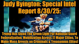 JUDY BYINGTON: SPECIAL INTEL REPORT 8/30/25