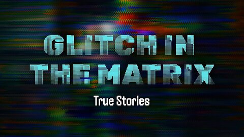 Glitch In The Matrix Stories They Tried To Hide