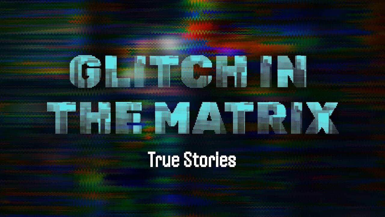 Glitch In The Matrix Stories They Tried To Hide
