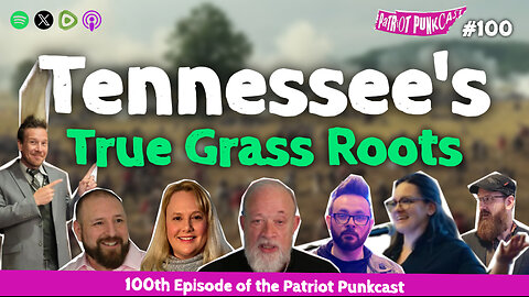 Patriot Punkcast #100 - Tennessee's True Grass Roots
