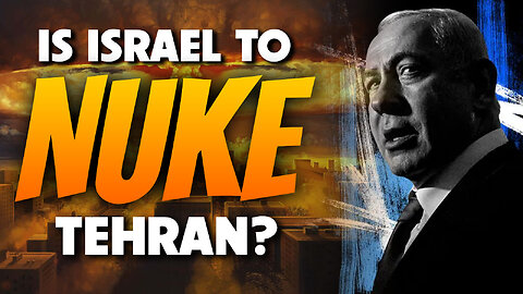 Is Israel to Nuke Tehran? 06/18/2025