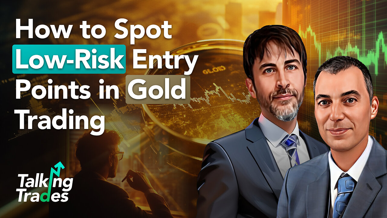 How to Spot Low-Risk Entry Points in Gold Trading | Talking Trades