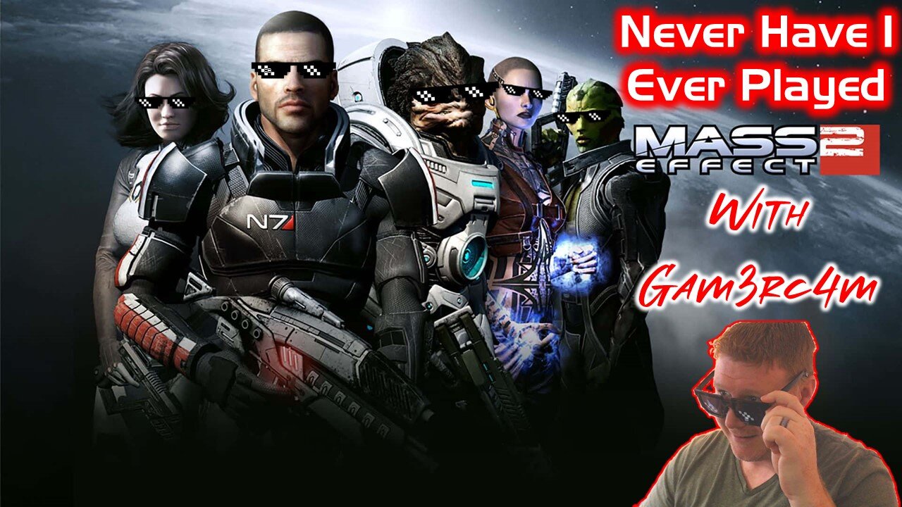 We’re A MFing Starboy! Never Have I Ever Played: Mass Effect 2 - Ep 14