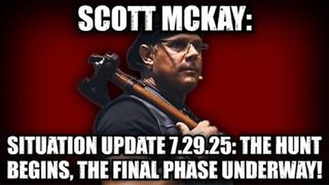 NEWS 7.29.25 UPDATE! - Scott McKay: Full Situation - The Hunt Begins, The Final Phase Underway!
