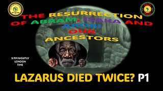 AFRICA IS THE HOLY LAND || THE RESURRECTION OF ABRAM, ISAKA AND AKOBI || LAZARUS DIED TWICE? P1