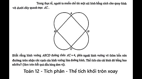 Toán 12: Trong thực tế, người ta muốn chế tác một cái bình bằng cách cho quay hình vẽ dưới đây