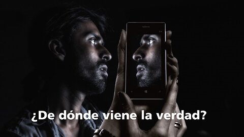 ¿De dónde viene la verdad?