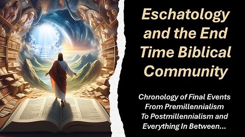 5/3/25 Eschatology and the End Time Biblical Community