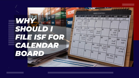 Why Should I File ISF For Calendar Board