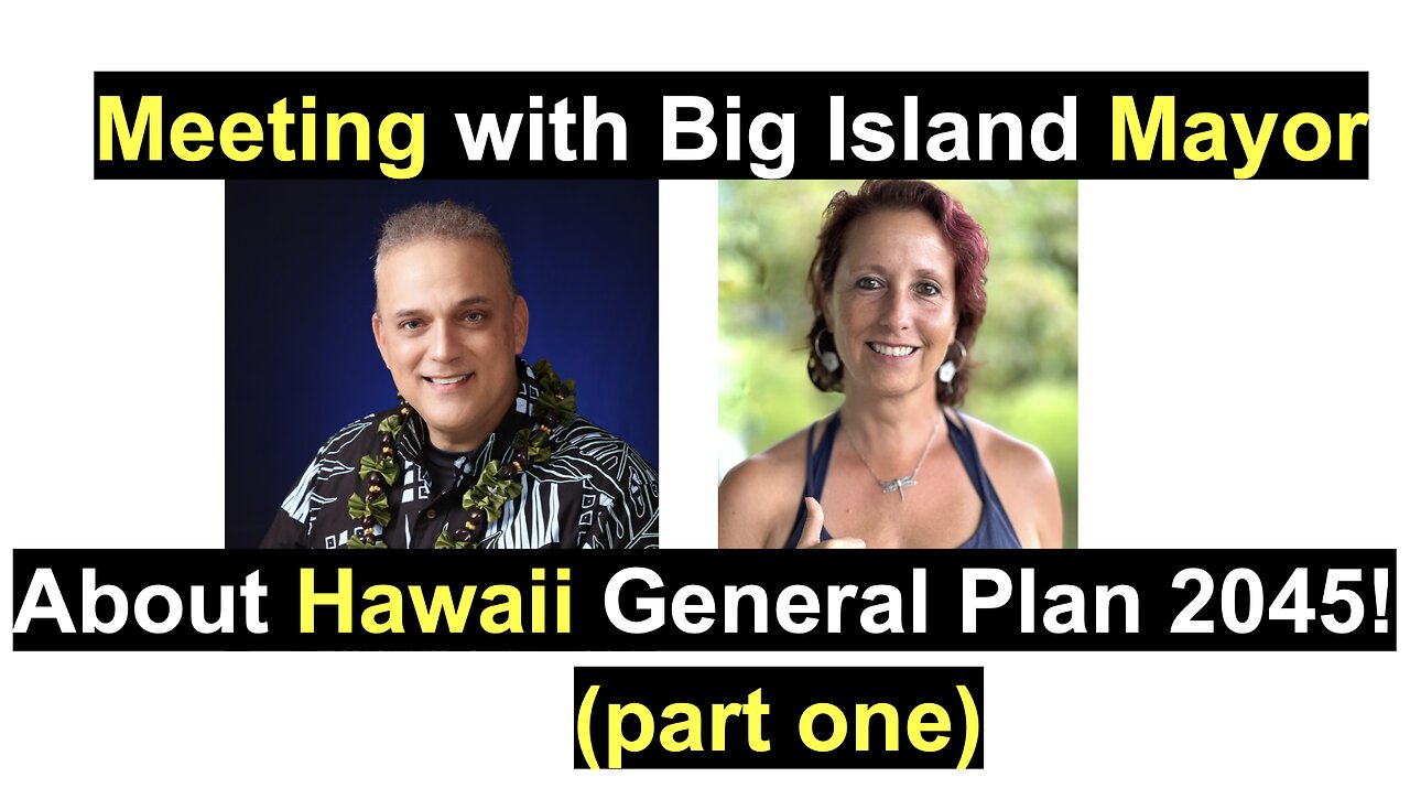 Meeting with Big Island Mayor about Hawaii General Plan (Part One)