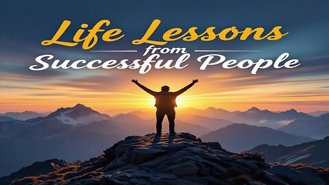 Life Lessons from Successful People — Change Your Life Today!