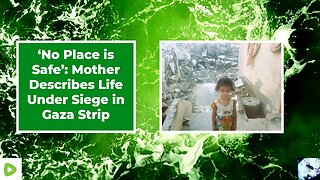 ‘No Place is Safe’: Mother Describes Life Under Siege in Gaza Strip