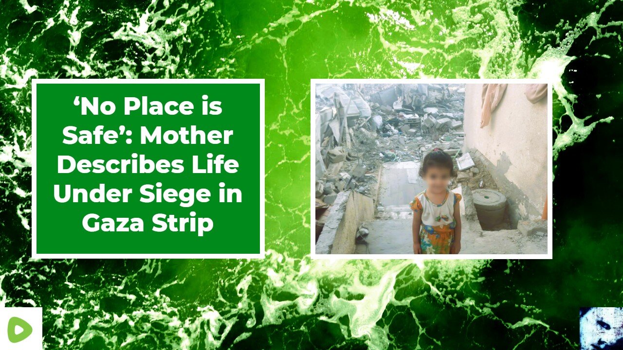 ‘No Place is Safe’: Mother Describes Life Under Siege in Gaza Strip