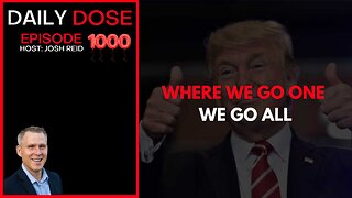 Where We Go One, We Go All | Ep. 1000 The Daily Dose
