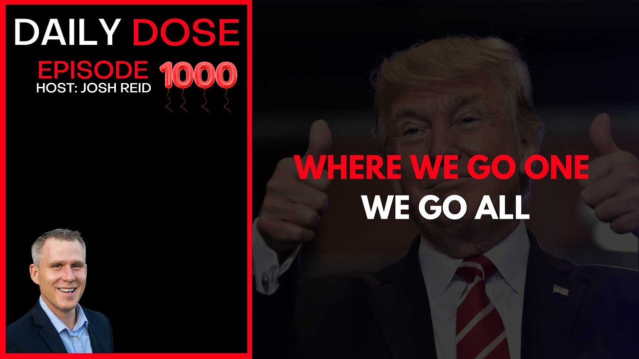 Where We Go One, We Go All | Ep. 1000 The Daily Dose