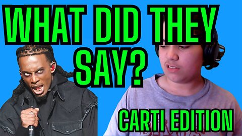 What Did They Say? Carti Edition