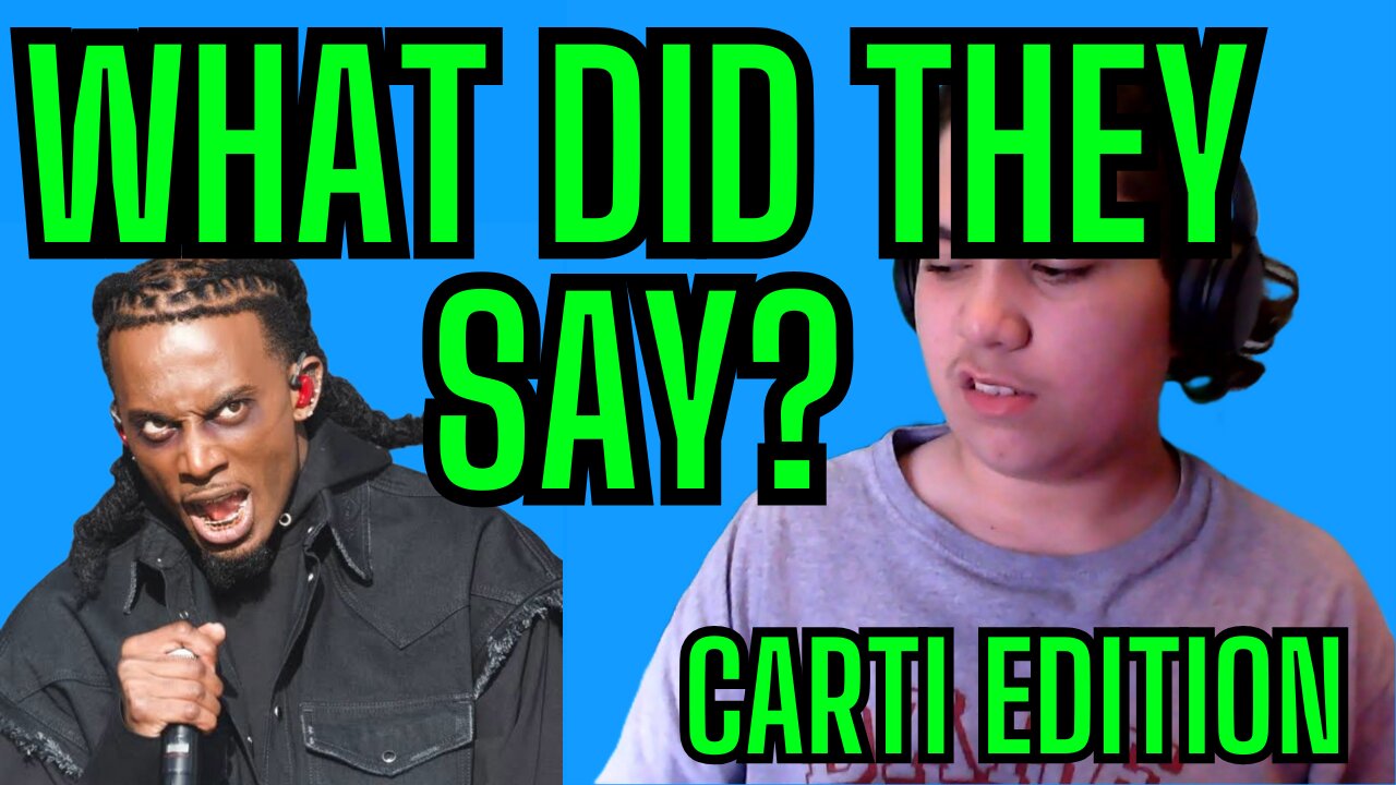 What Did They Say? Carti Edition