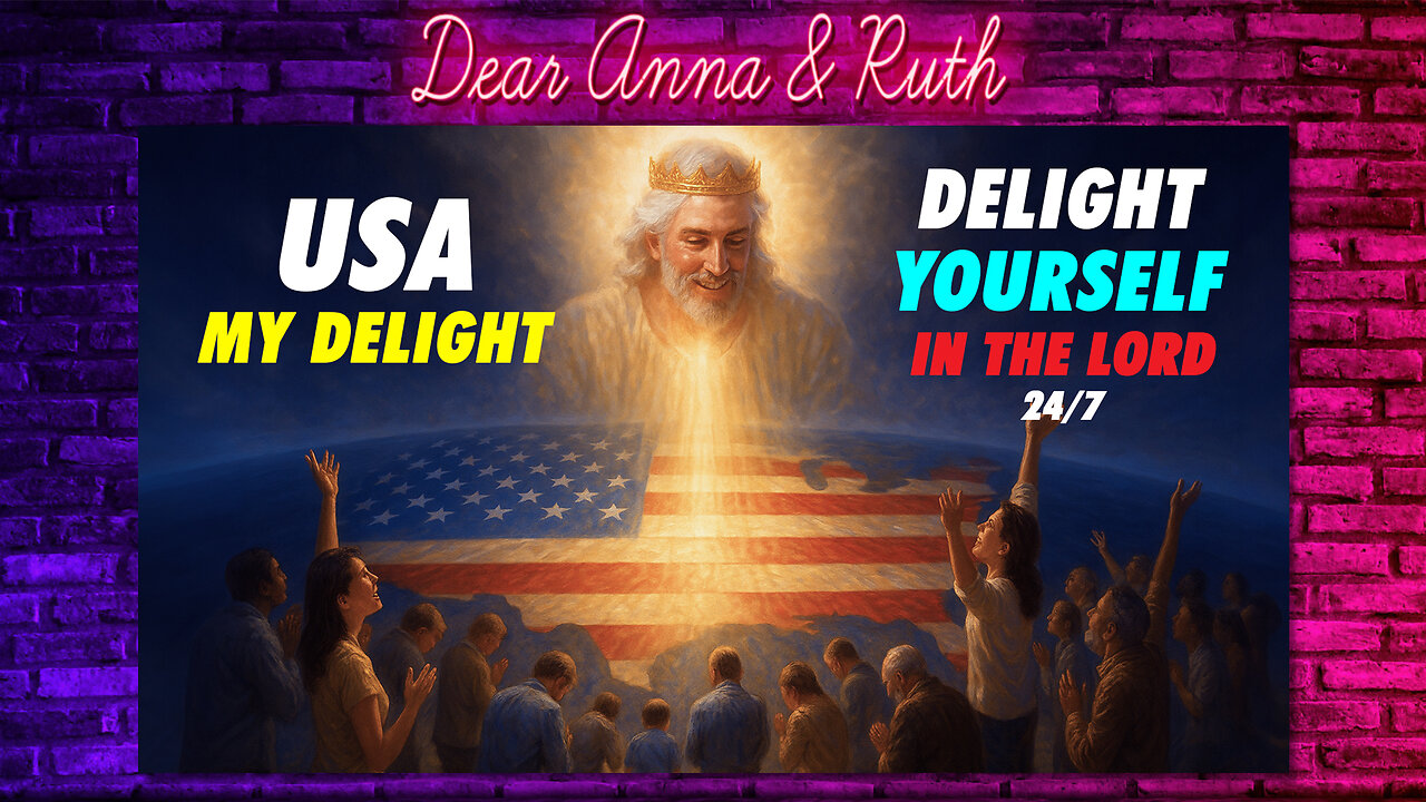 Dear Anna & Ruth: USA My Delight - Delight Yourself In the Lord 24/7
