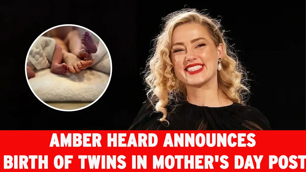 Amber Heard Announces Birth of Twins | Mother’s Day Surprise Explained | NEWSDRIFT