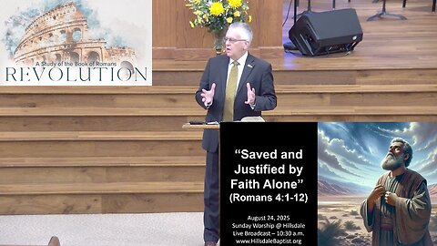 “Saved and Justified by Faith Alone” (Romans 4:1-12), Hillsdale's Sunday AM Service, August 24, 2025