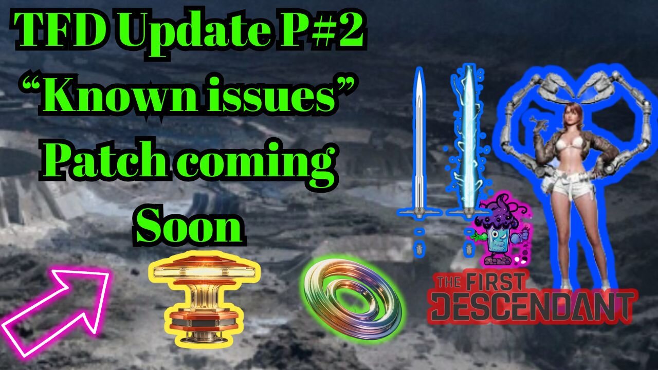 TFD Update P#2 “Known issues" ”Patch" coming Soon... need help? AMA