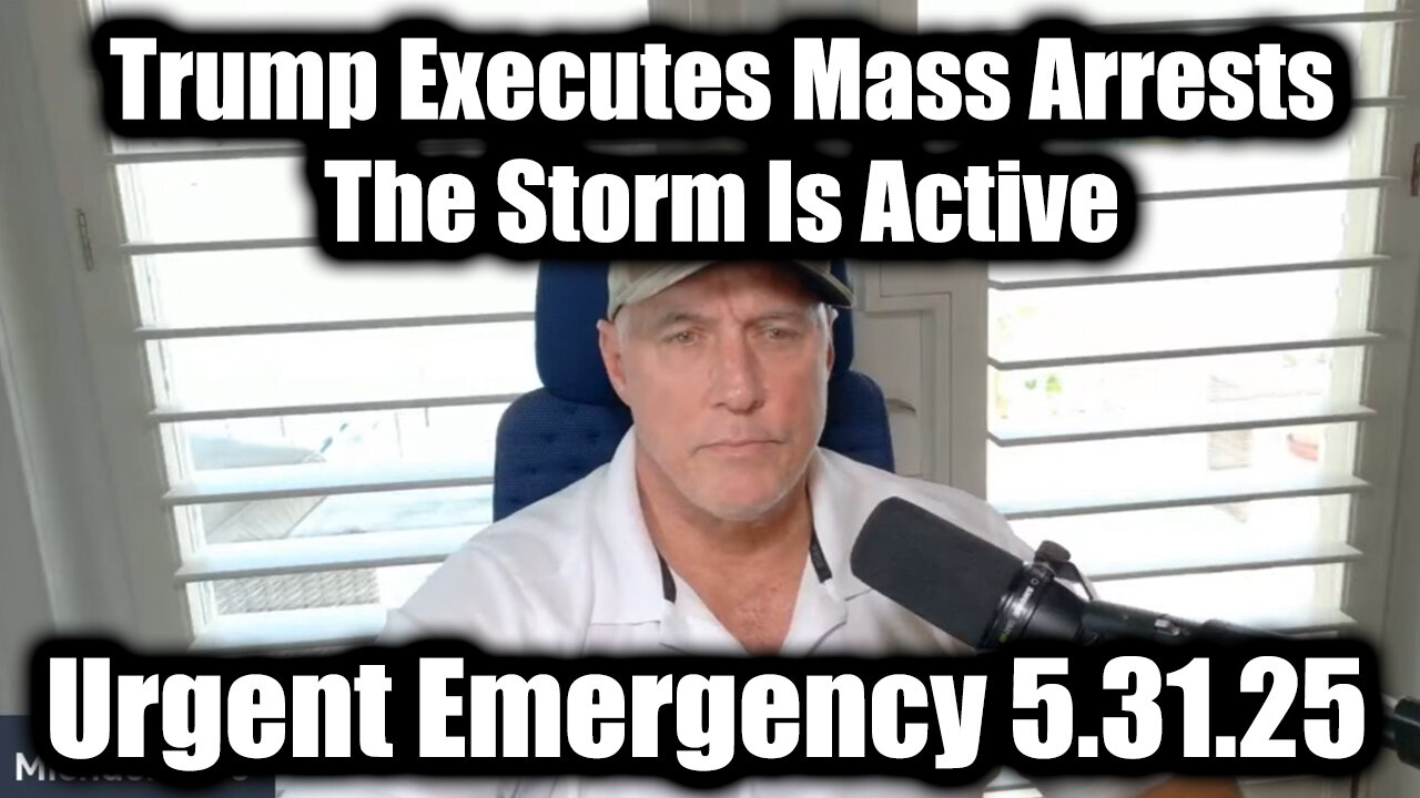 Michael Jaco Urgent Emergency 5.31.25 - Trump Executes Mass Arrests, The Storm Is Active