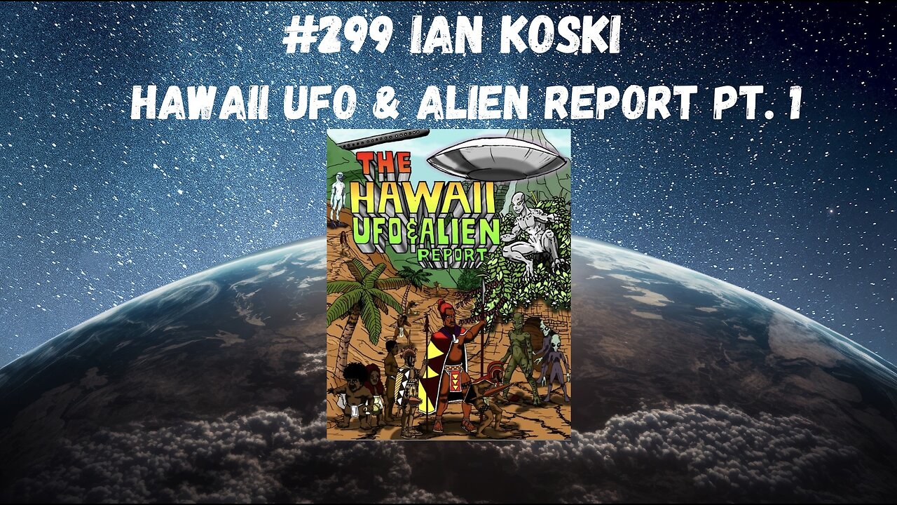 #299 Ian Koski || Hawaii Ufo And Alien Report Part 1