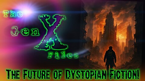 The Gen-X Files! Episode 19: The Future of Dystopian Epic Fiction!