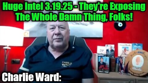 Charlie Ward- Huge Intel 3.19.25 - They're Exposing The Whole Damn Thing, Folks!