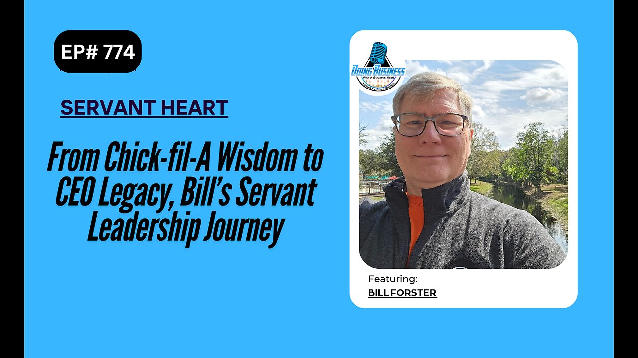 From Chick-fil-A Wisdom to CEO Legacy, Bill’s Servant Leadership Journey