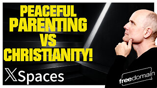 Peaceful Parenting vs CHRISTIANITY! Twitter/X Space