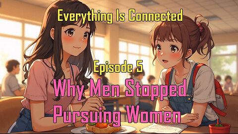 Everything Is Connected RL - Why Men Stopped Pursuing Women - EIC (Ep.5)
