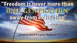JUAN O SAVIN- Freedom is a fragile thing- Larry Ballard 9 12 2025