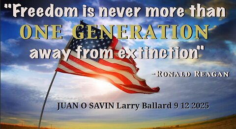 JUAN O SAVIN- Freedom is a fragile thing- Larry Ballard 9 12 2025