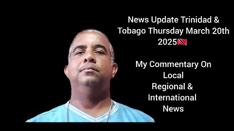 News Update Trinidad & Tobago Thursday March 20th 2025