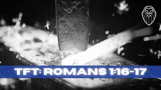 THE FORGING TABLE | Romans 1:16-17 (Ep. 831)