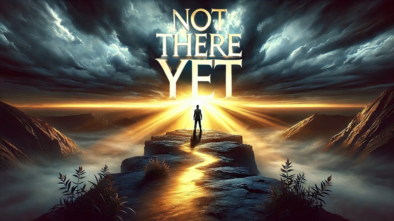 Not There Yet | A Song About Finding Hope in the Darkness
