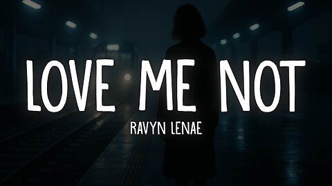 🎶 Ravyn Lenae - Love Me Not (Lyrics) 💔