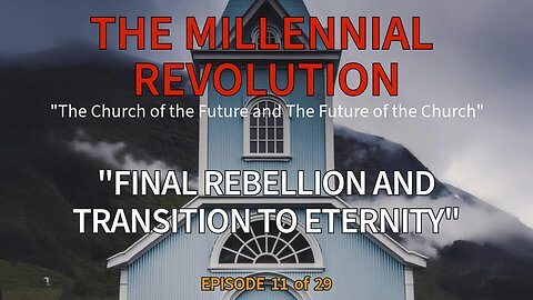 Episode 11 - “The Final Rebellion and the Transition into Eternity”