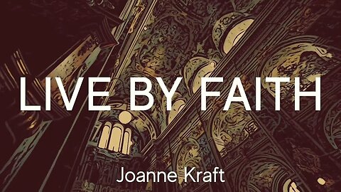 Live by Faith | Joanne Kraft