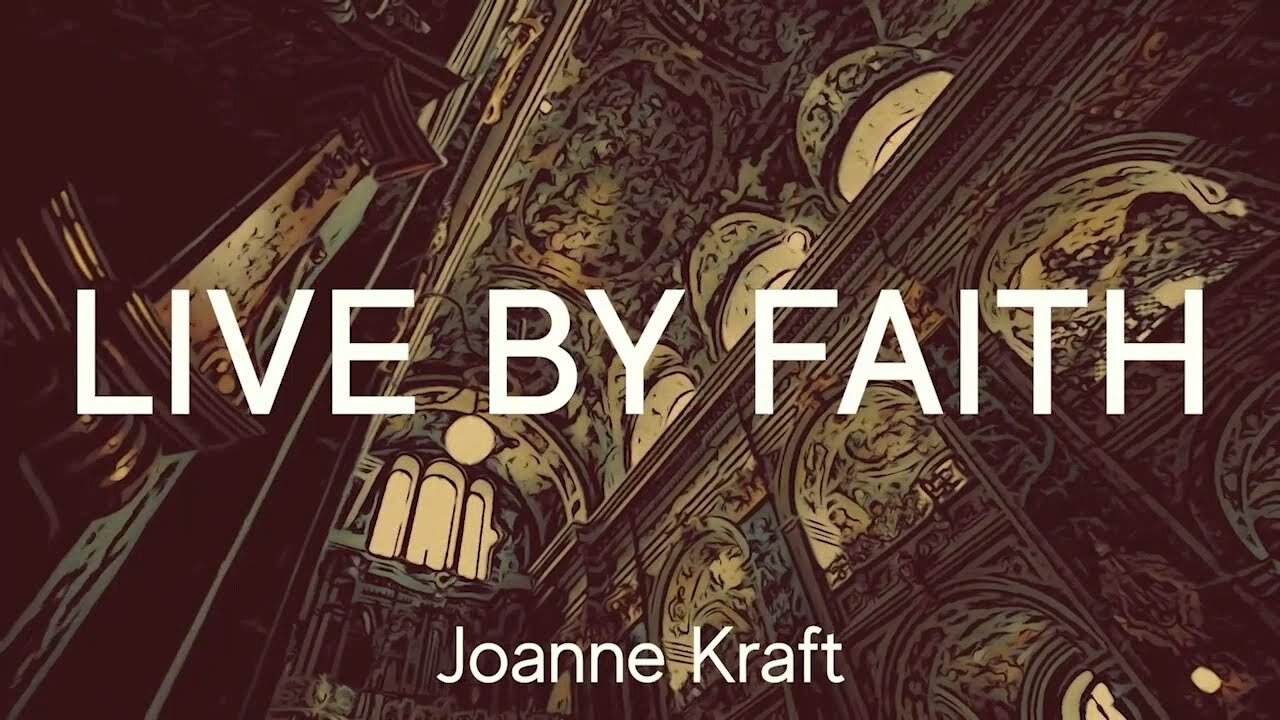Live by Faith | Joanne Kraft