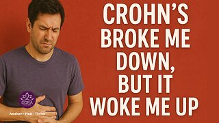 Crohn’s Broke Me Down, But It Woke Me Up
